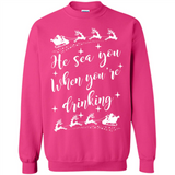 He Sees You When You're Drinking - Sweatshirt