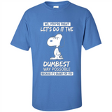 Snoopy Let's Do It The Dumbest Way Possible