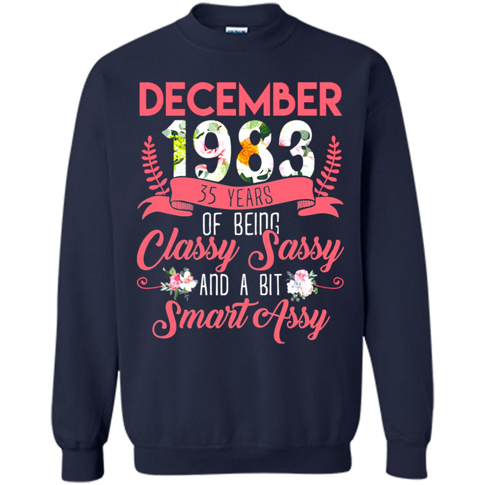 December 1983 35 Years Of Being Classy Sassy - Sweatshirt