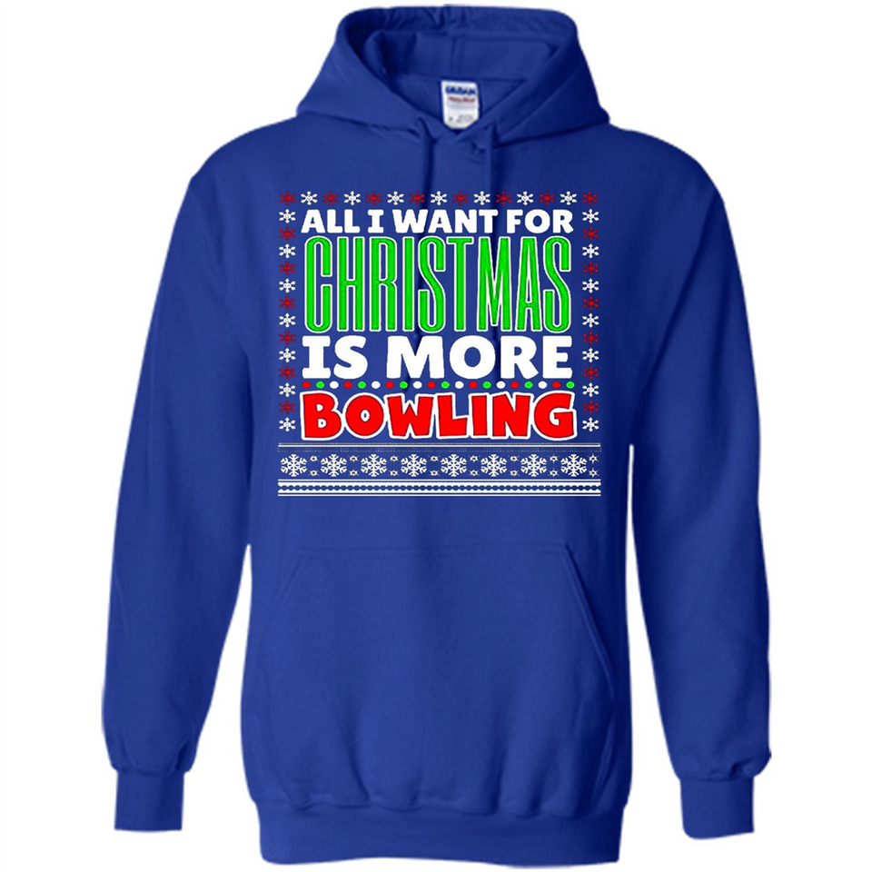 All I Want For Christmas Is More Bowling Christmas - Hoodie