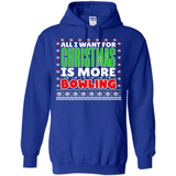 All I Want For Christmas Is More Bowling Christmas - Hoodie