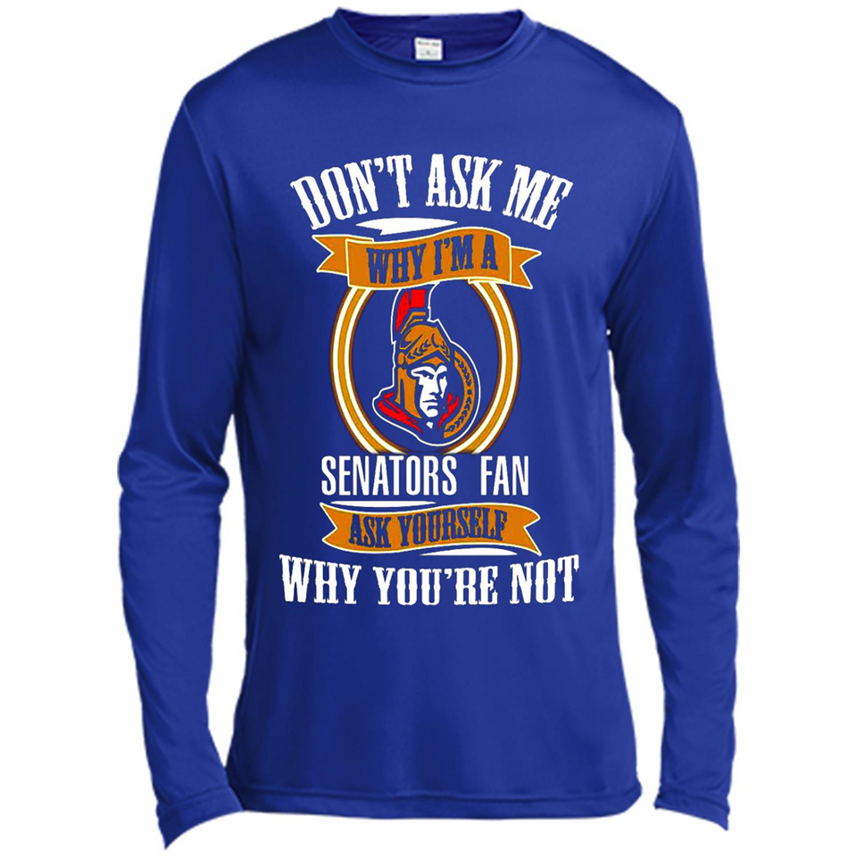 Don't Ask Me Why I'm A Ottawa Senators Fan Ask Yourself