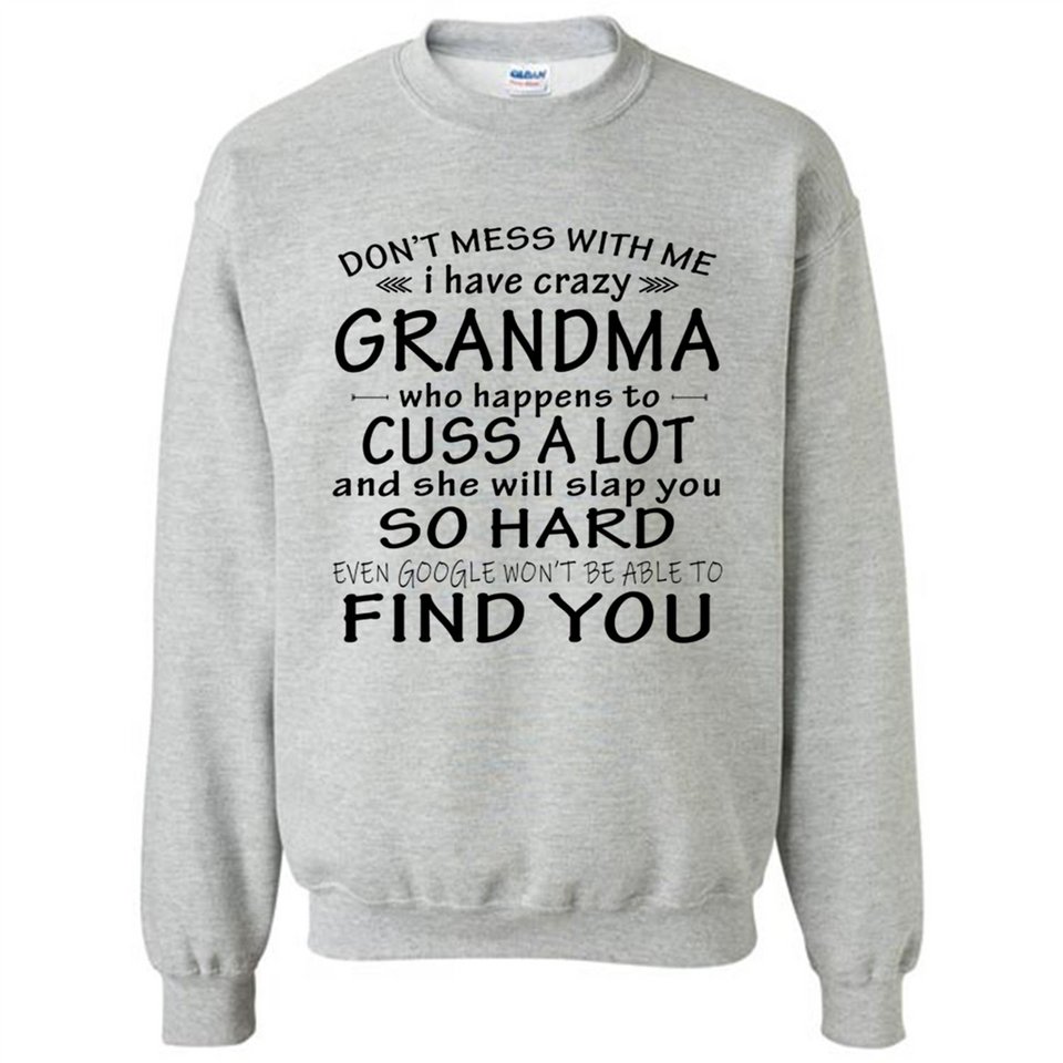 Don't Mess With Me My Grandma Is Crazy And She Will Slap You - Sweatshirt