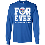Florida Panthers Forever For ever not just when we win - Long Sleeve T-Shirt