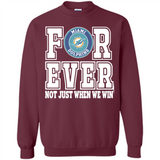 Miami Dolphins Forever For ever not just when we win - Sweatshirt