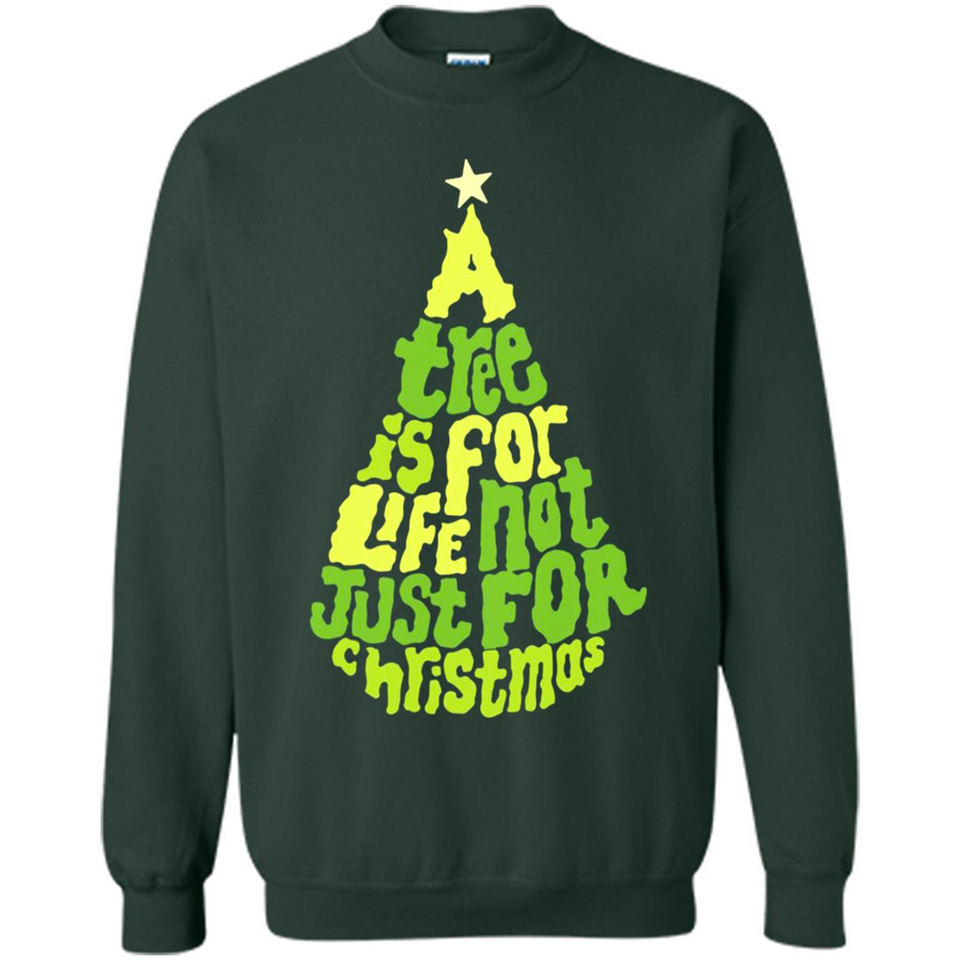 A Tree Is For Life Not Just For Christmas - Sweatshirt