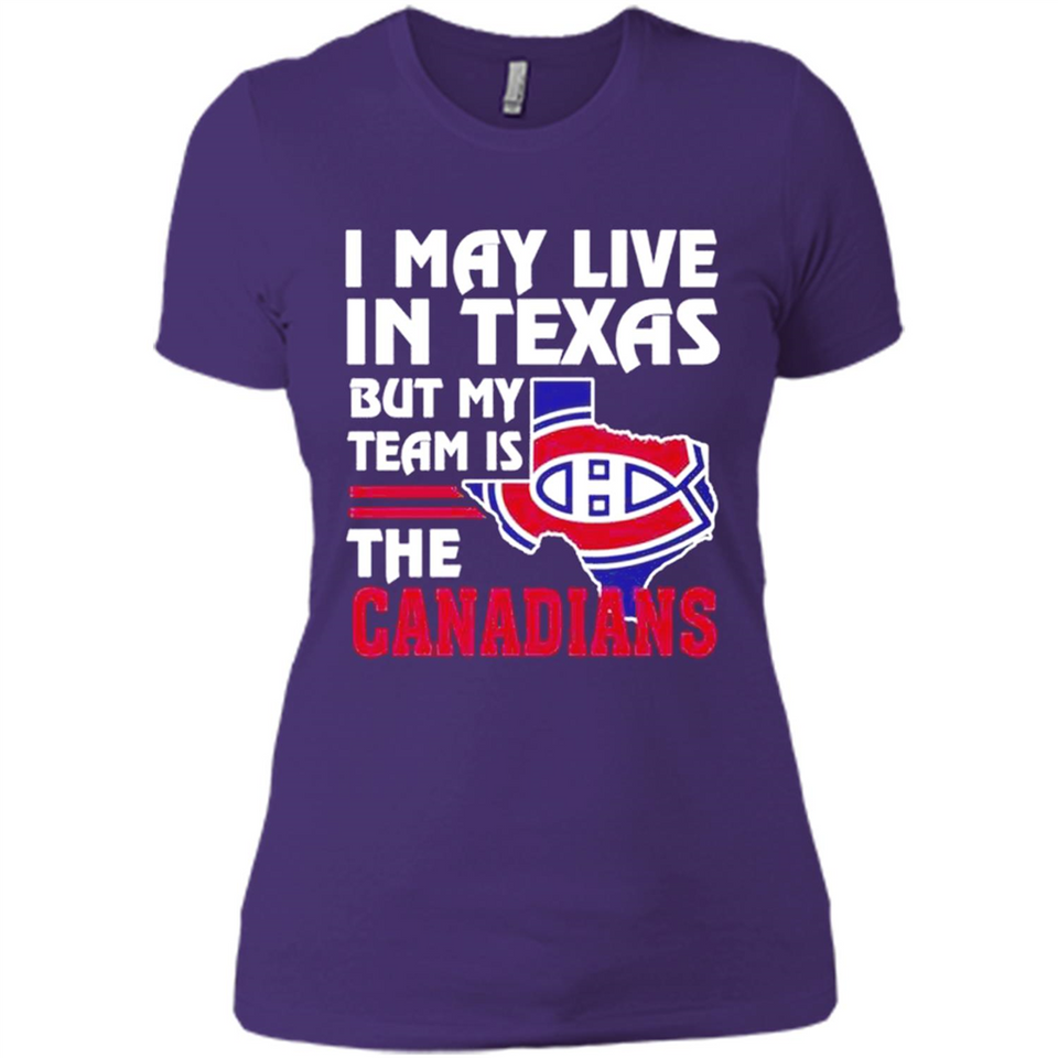 I May Live In Texas But My Team Is The Canadians - Ladies' Boyfriend T-Shirt