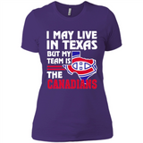 I May Live In Texas But My Team Is The Canadians - Ladies' Boyfriend T-Shirt