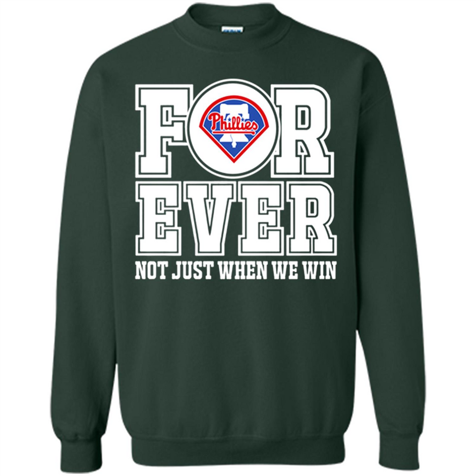 Philadelphia Phillies Forever For ever not just when we win - Sweatshirt