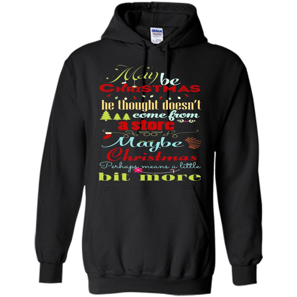 Maybe Christmas Doesn't Come From Store Christmas Means - Hoodie