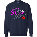 I Make 50 Look Good 50 Years To Perfection - Sweatshirt