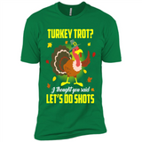 Turkey Thanksgiving I Thought You Said Let's Do Shots