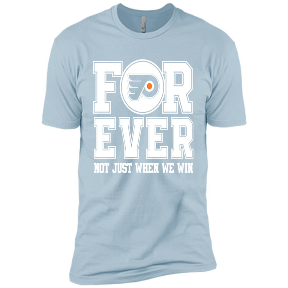 Philadelphia Flyers Forever For ever not just when we win - Premium Short Sleeve T-Shirt