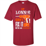 If Lonnie Can't Fix It We're All Screwed - Shirt