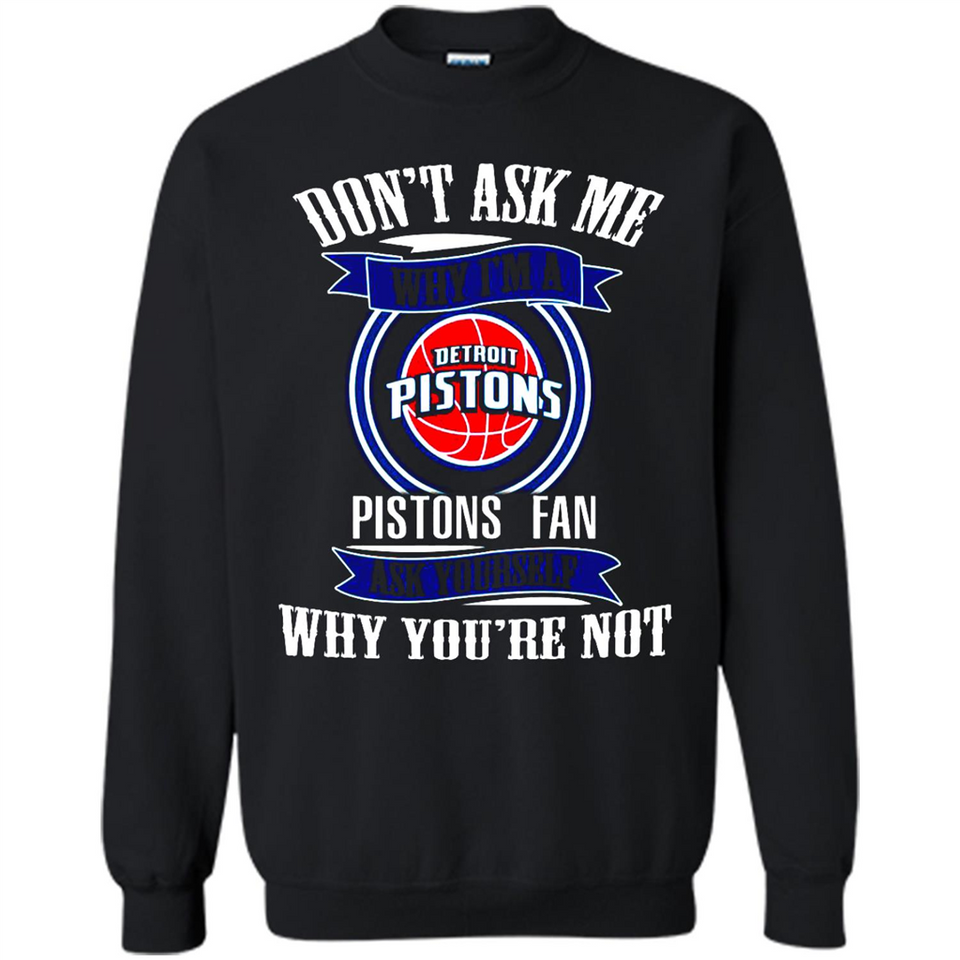 Don't Ask Me Why I'm A Detroit Pistons Fan Ask Yourself