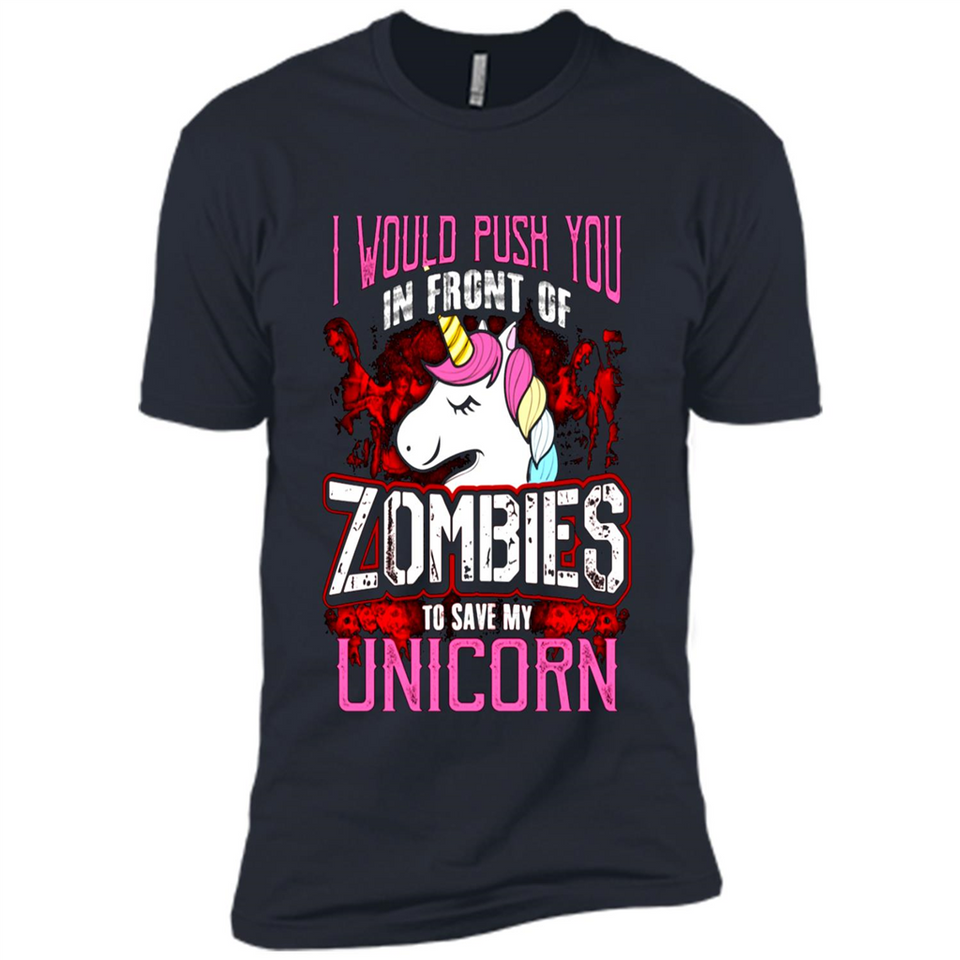 I Would Push You In Front Of Zombies To Save My Unicorn