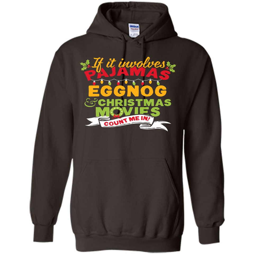 Pajamas, Eggnog and Christmas Movies Count Me In - Hoodie