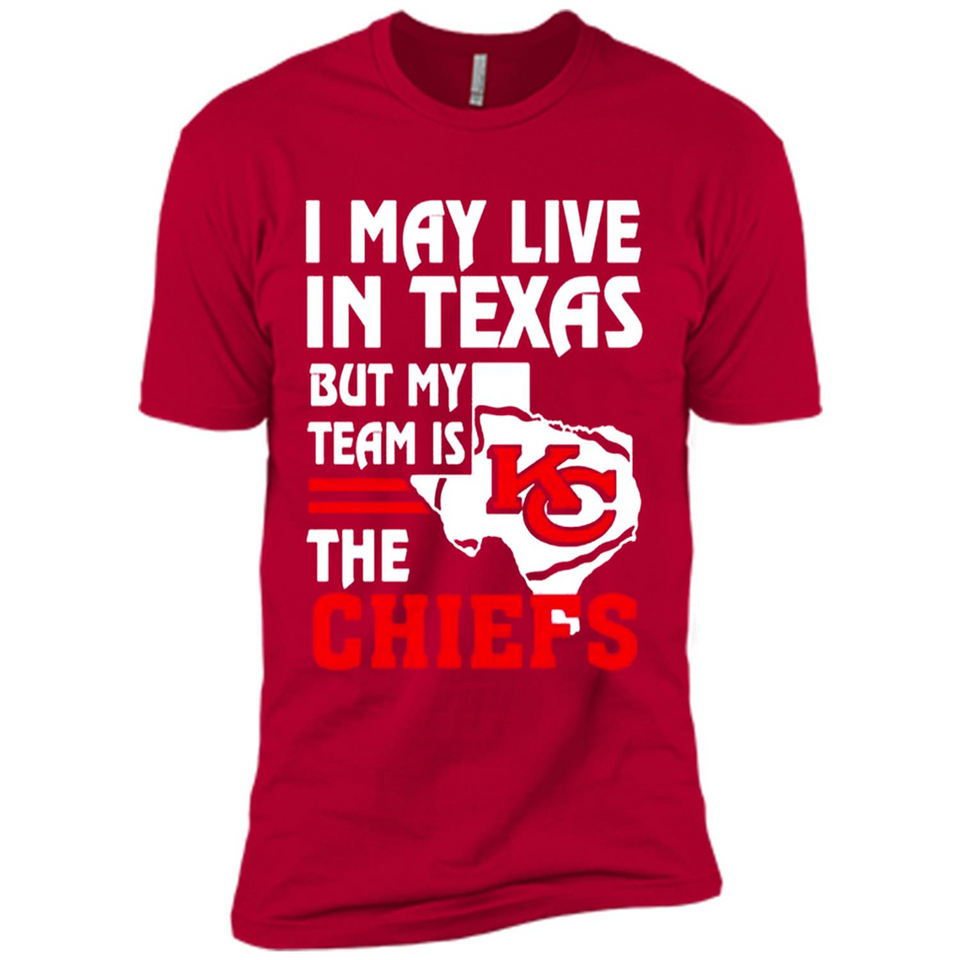 I May Live In Texas But My Team Is The Chiefs - Premium Short Sleeve T-Shirt