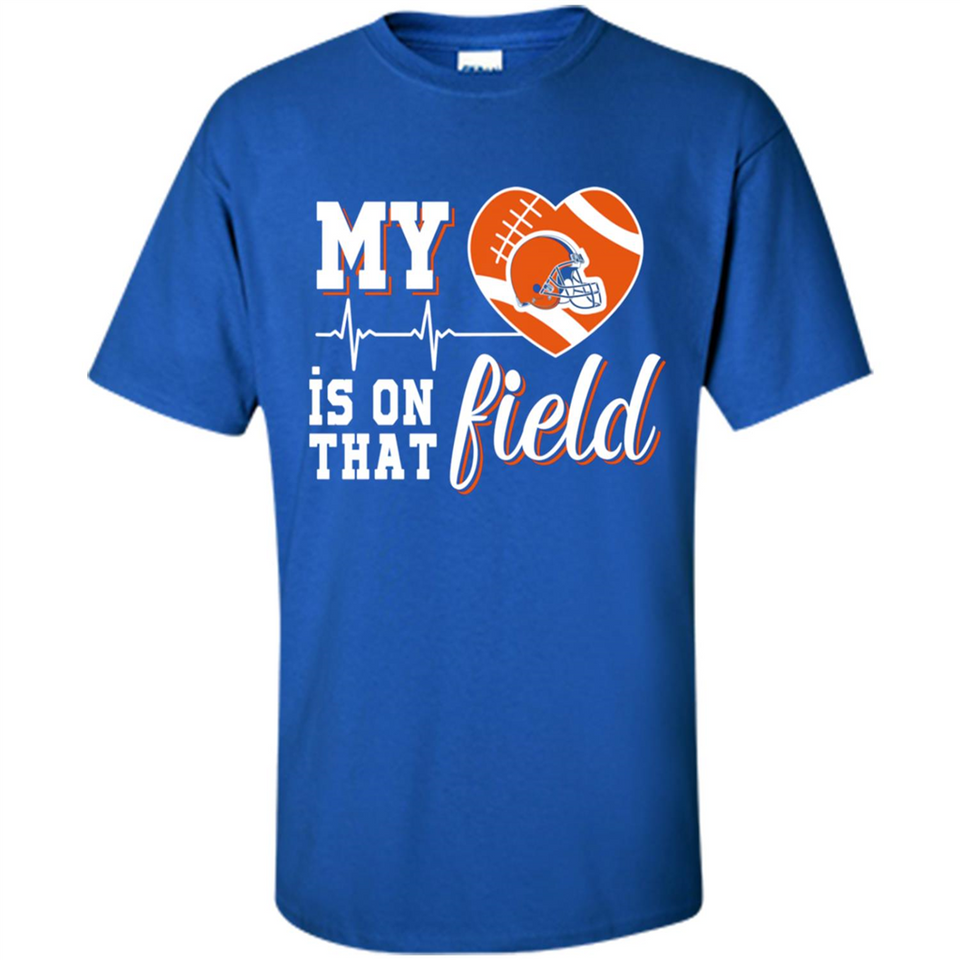 Cleveland Browns Football My Heart is on that Field - Shirt