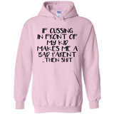 If cussing In front of my kids makes me a bad Parent then shit - Hoodie