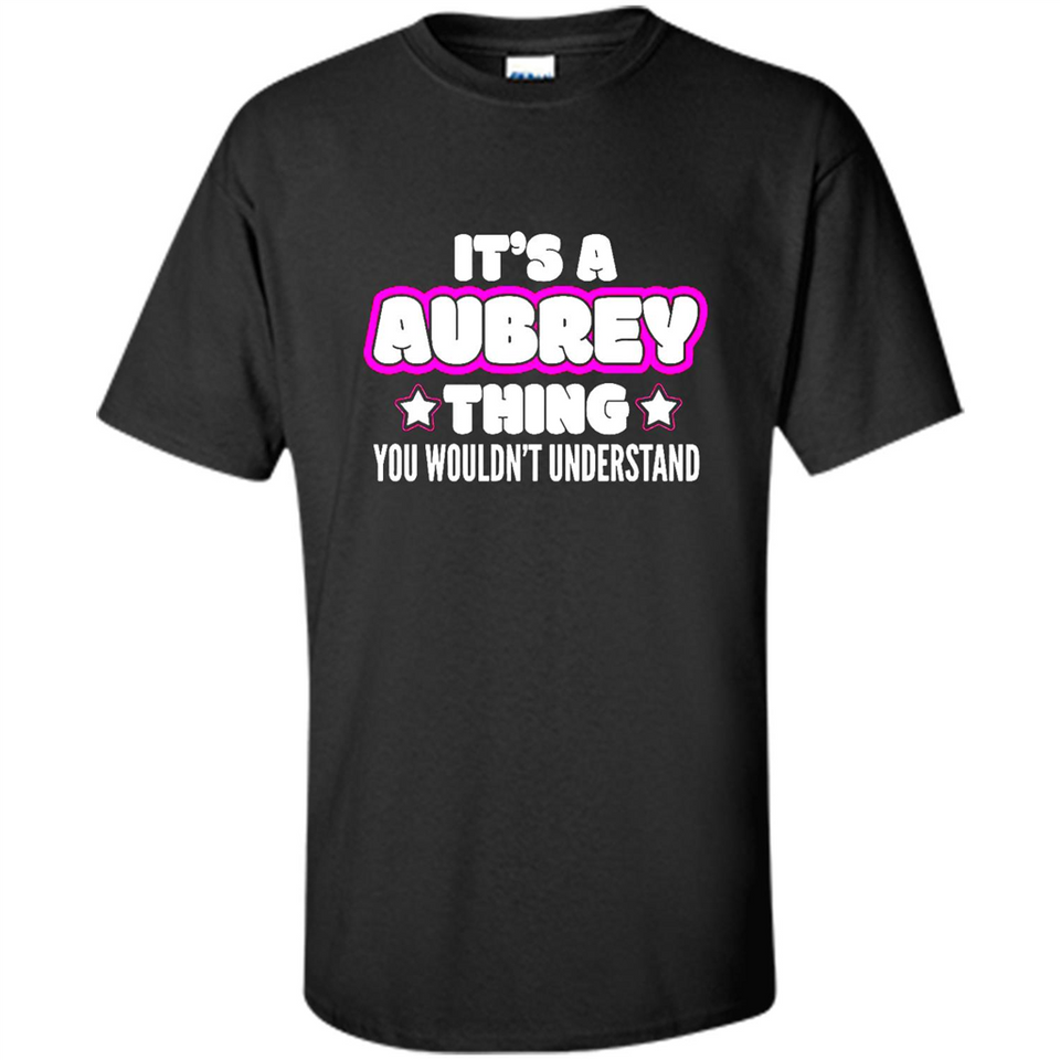 It's A Aubrey Thing You Wouldn't Understand - Shirt