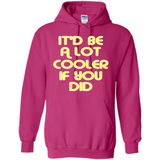 It'd Be A Lot Cooler If You Did Vintage Large Print - Hoodie