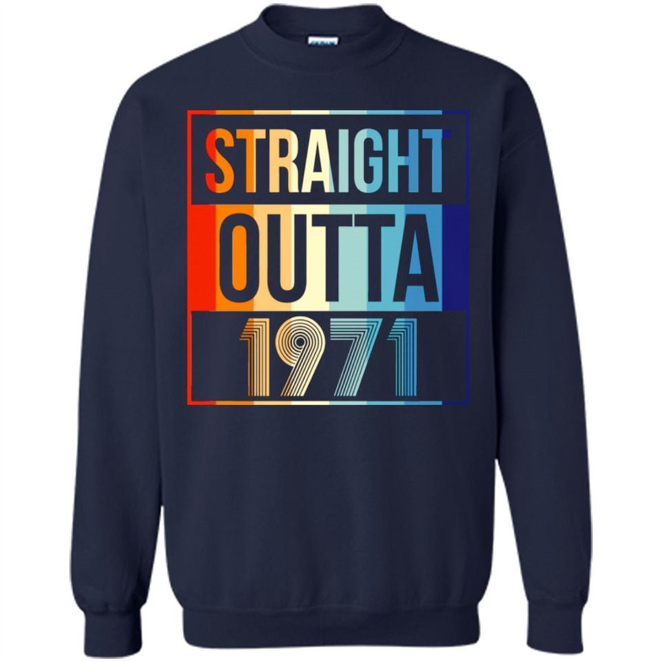 Retro Straight Outta 1971 47 Years Old - Sweatshirt