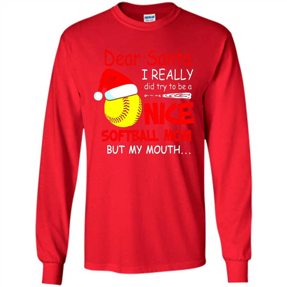 Dear Santa I Really Did Try To Be A Nice Softball Mom T-Shirt - Long Sleeve T-Shirt