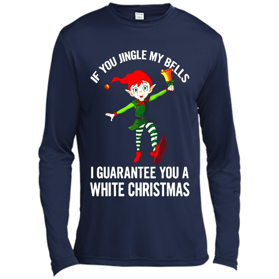 Elf If You Jingle My Bells I Guarantee You A White