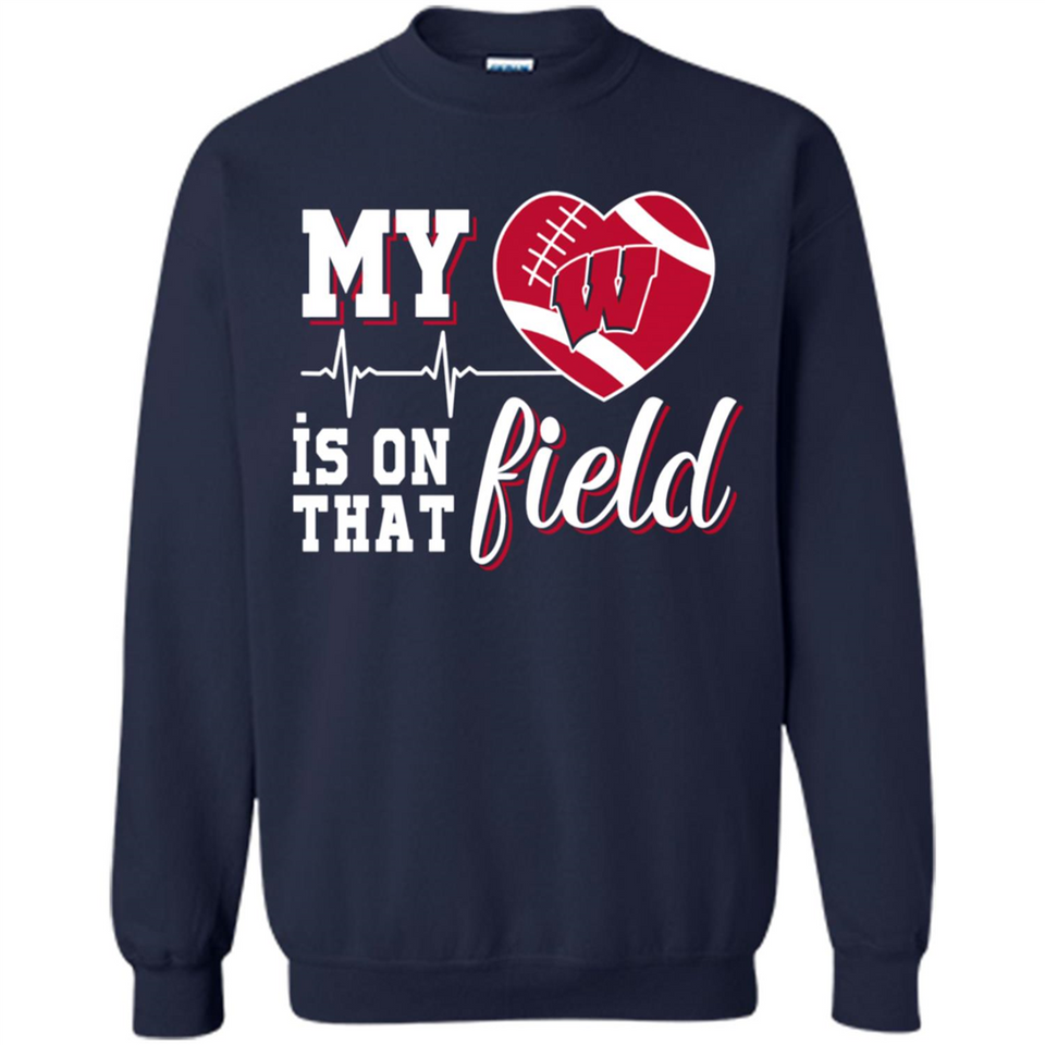 Wisconsin Badgers Football My Heart is on that Field - Sweatshirt