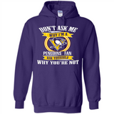 Don't Ask Me Why I'm A Pittsburgh Penguins Fan Ask Yourself