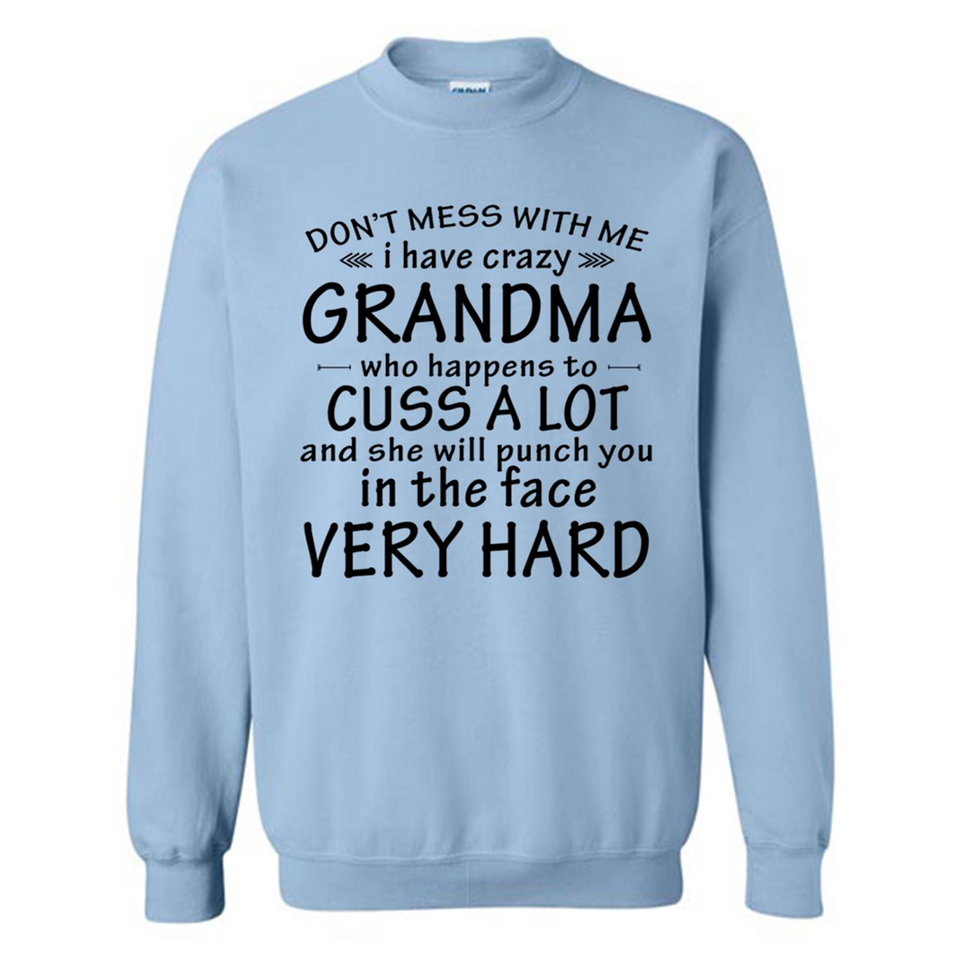 Don't Mess With Me My Grandma Is Crazy And She Will Punch You - Sweatshirt