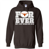 Texas Longhorns Forever For ever not just when we win - Hoodie