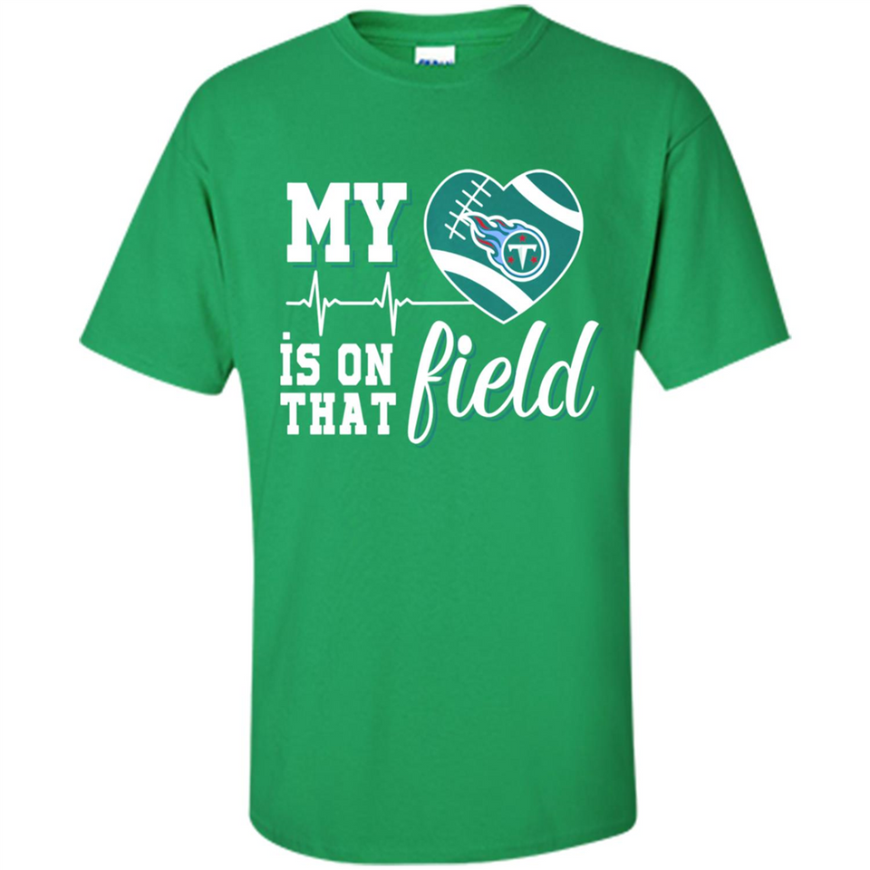 Tennessee Titans Football My Heart is on that Field - Shirt