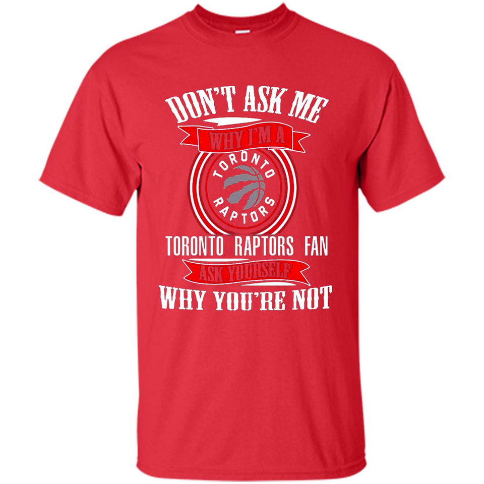 Don't Ask Me Why I'm A Toronto Raptors Fan Ask Yourself