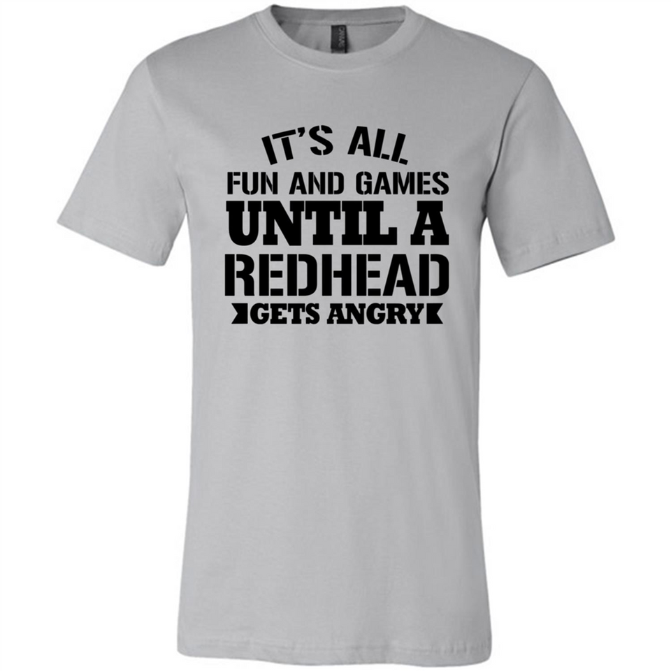 It's all fun and games until a redhead gets angry - Canvas Unisex T-Shirt