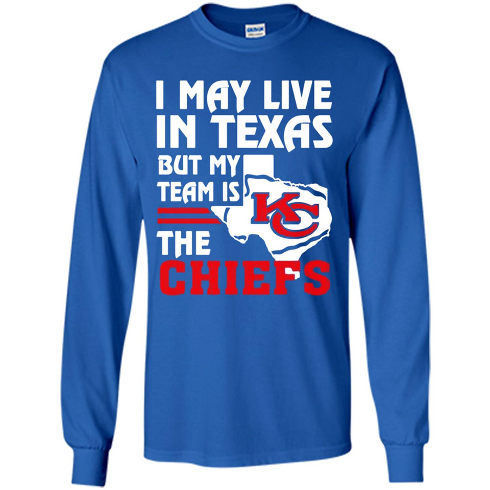 I May Live In Texas But My Team Is The Chiefs - Long Sleeve T-Shirt