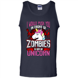 I Would Push You In Front Of Zombies To Save My Unicorn