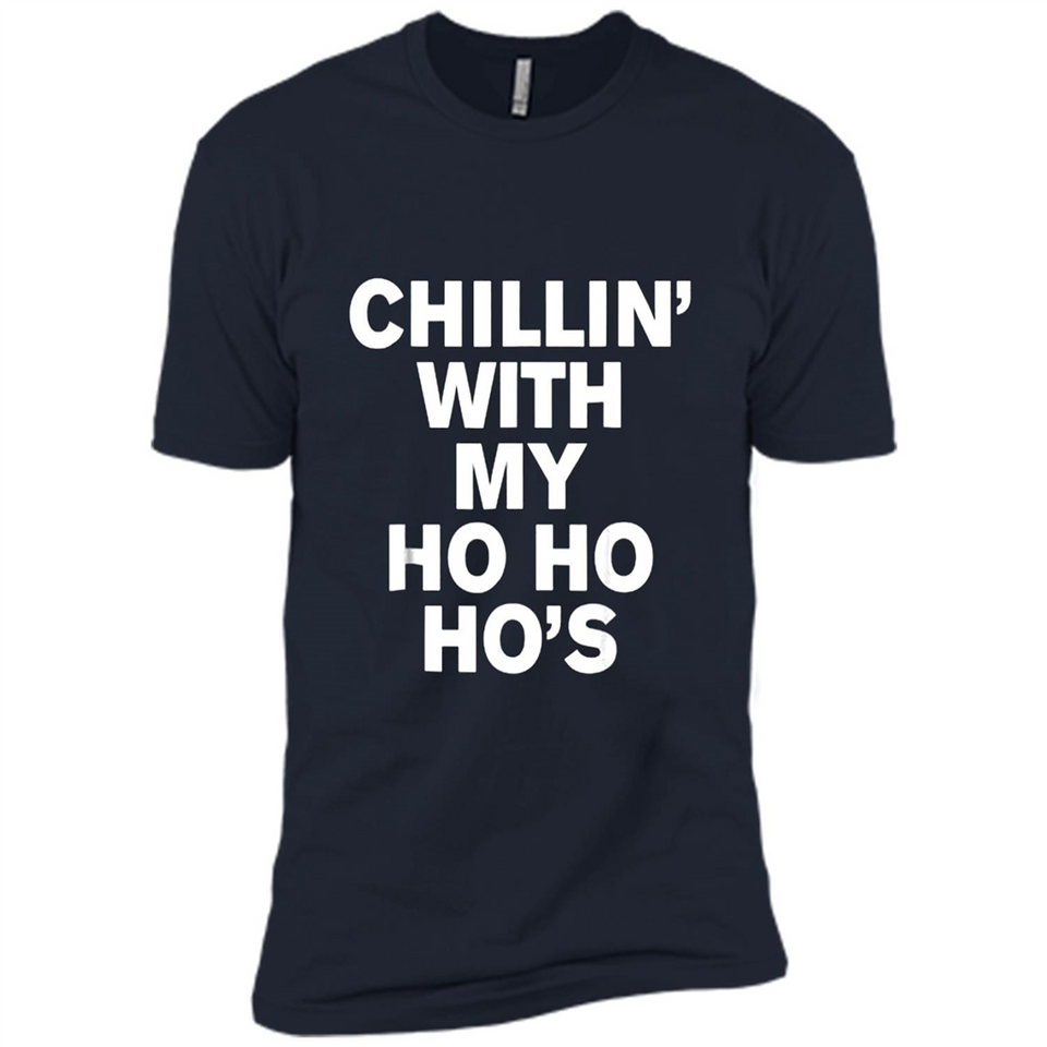 Chillin With My Ho Ho Ho's Funny Christmas - Premium Short Sleeve T-Shirt