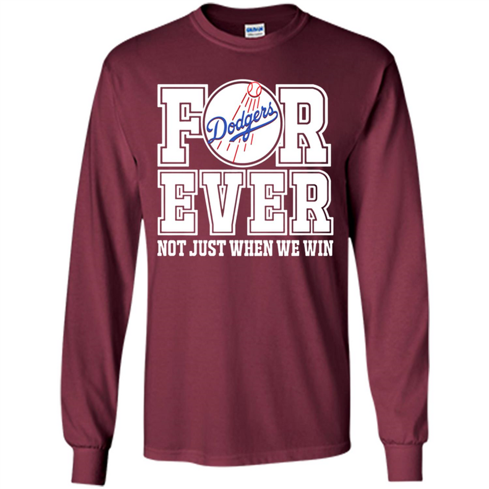 Los Angeles Dodgers Forever For ever not just when we win - Long Sleeve T-Shirt