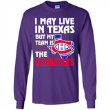 I May Live In Texas But My Team Is The Canadians - Long Sleeve T-Shirt