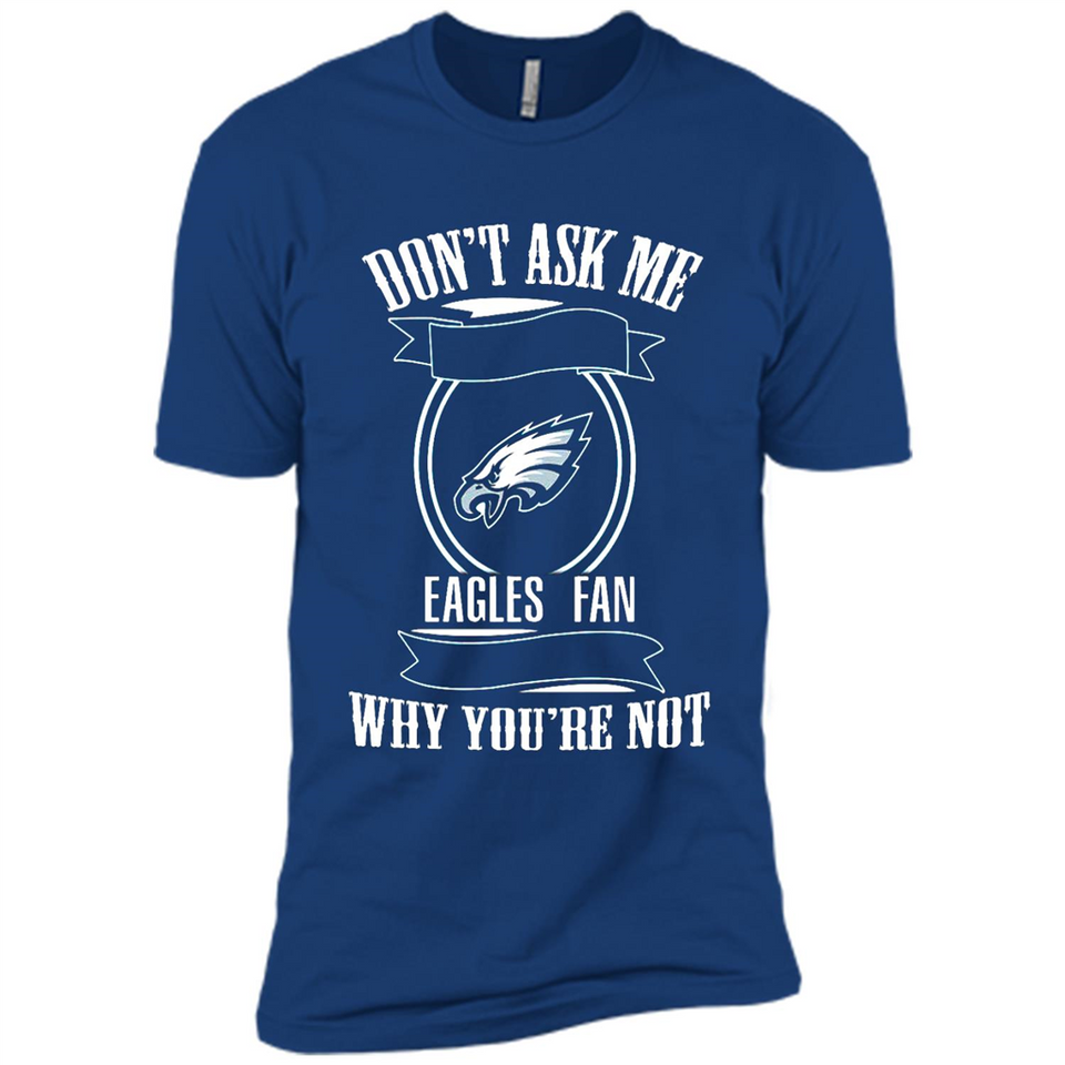 Don't Ask Me Why I'm A Philadelphia Eagles Fan Ask Yourself