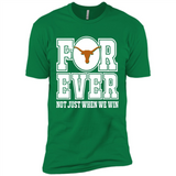 Texas Longhorns Forever For ever not just when we win - Premium Short Sleeve T-Shirt