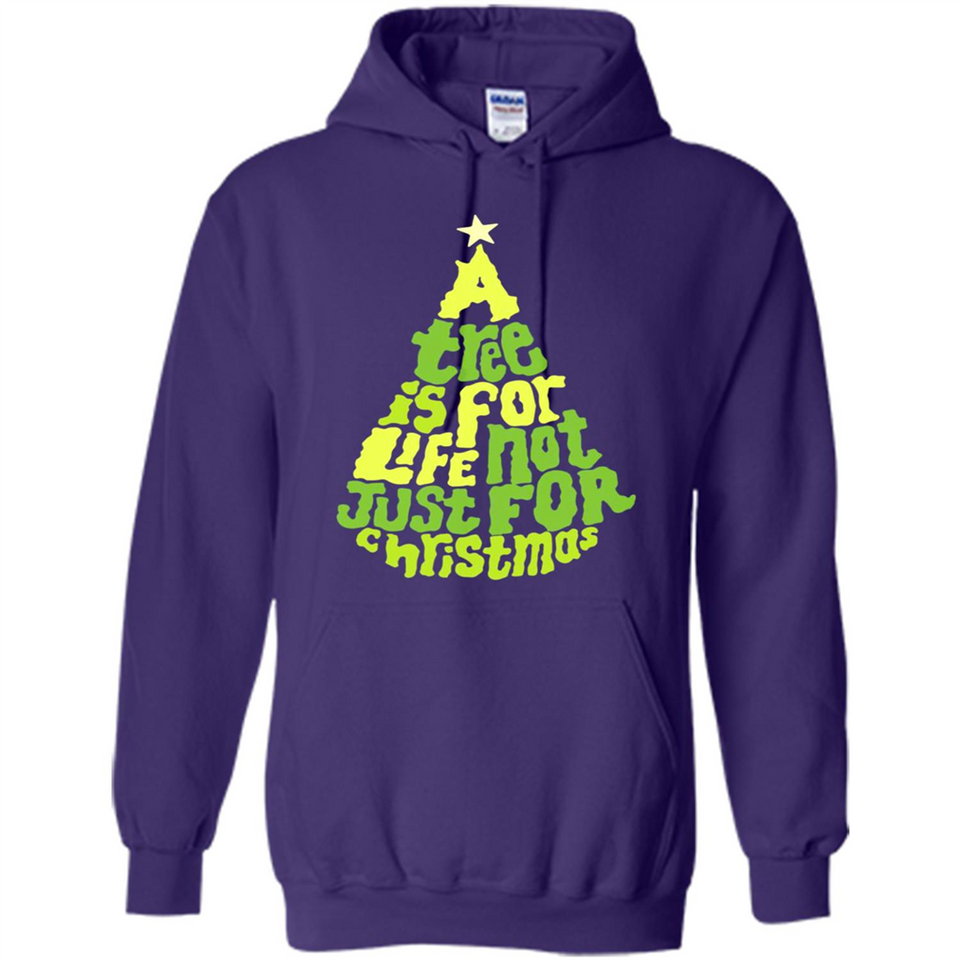 A Tree Is For Life Not Just For Christmas - Hoodie