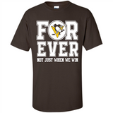 Pittsburgh Penguins Forever For ever not just when we win - Shirt