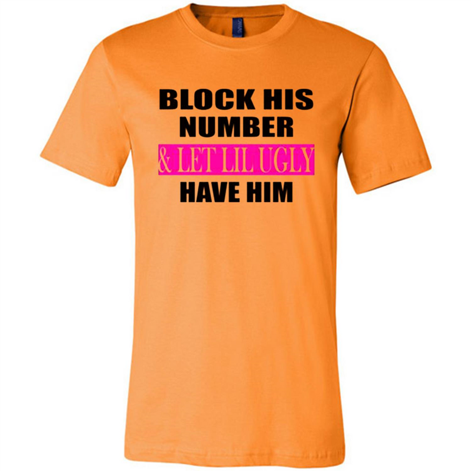 Block his number & let lil ugly have him - Canvas Unisex T-Shirt