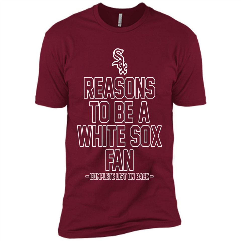 Reasons to be a Chicago White Sox Fan Complete List on Back - Premium Short Sleeve T-Shirt