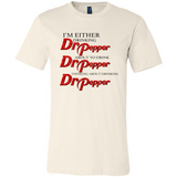I'm Either Drinking Dr Pepper - Canvas Unisex T-Shirt