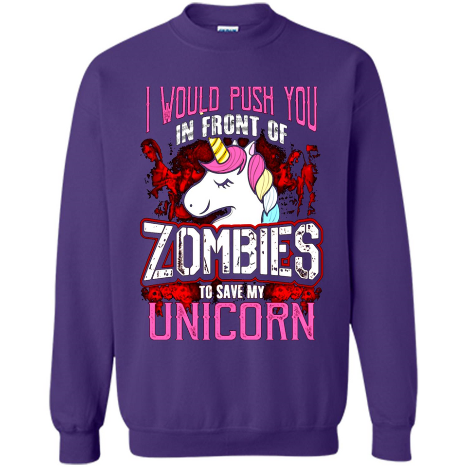 I Would Push You In Front Of Zombies To Save My Unicorn