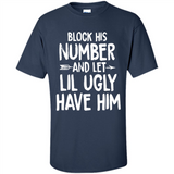 Block His Number and Let Lil Ugly have Him - Shirt